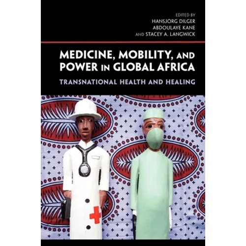 Medicine, Mobility, and Power in Global Africa: Transnational Health and Healing - Paperback