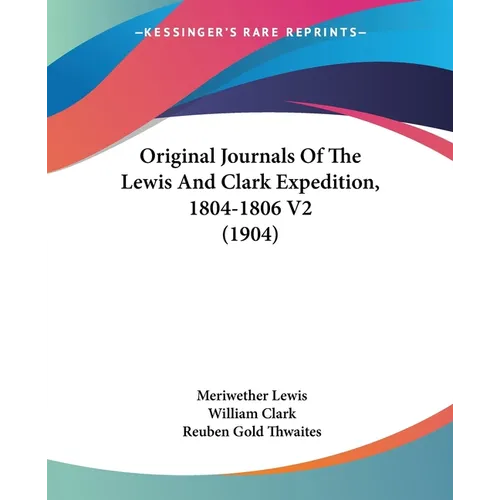 Original Journals Of The Lewis And Clark Expedition, 1804-1806 V2 (1904) - Paperback