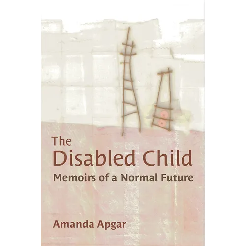 The Disabled Child: Memoirs of a Normal Future - Paperback