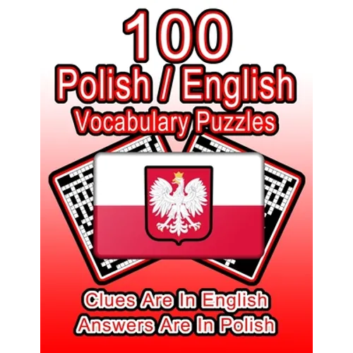 100 Polish/English Vocabulary Puzzles: Learn Polish By Doing FUN Puzzles!, 100 8.5 x 11 Crossword Puzzles With Clues In English, Answers in Polish - Paperback