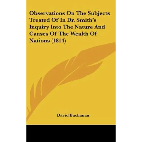 Observations On The Subjects Treated Of In Dr. Smith's Inquiry Into The Nature And Causes Of The Wealth Of Nations (1814) - Hardcover