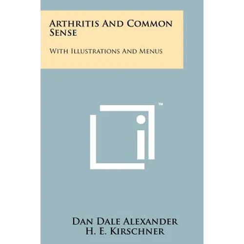 Arthritis And Common Sense: With Illustrations And Menus - Paperback