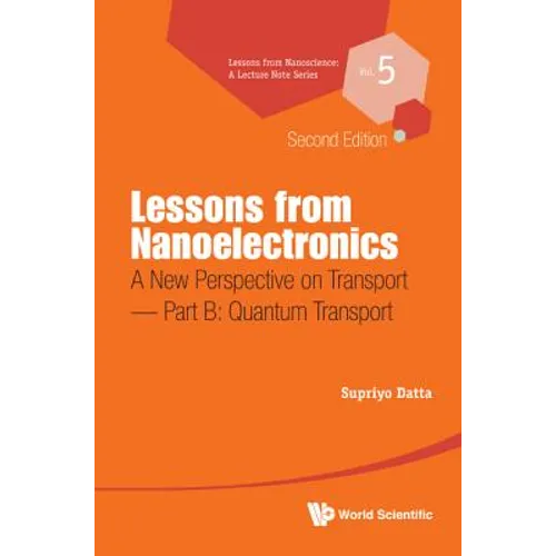 Lessons from Nanoelectronics: A New Perspective on Transport (Second Edition) - Part B: Quantum Transport - Hardcover