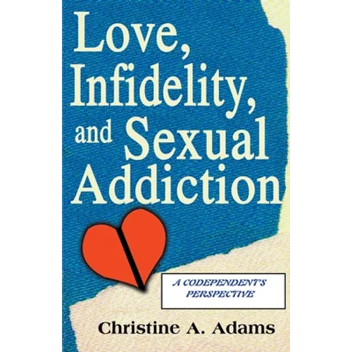 Love, Infidelity, and Sexual Addiction: A Codependent's Perspective - Paperback