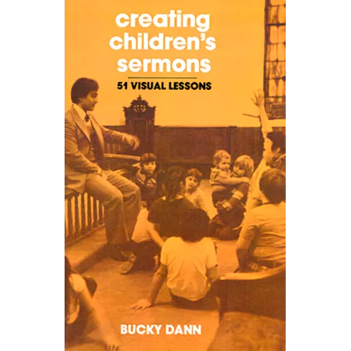 Creating Children's Sermons: 51 Visual Lessons - Paperback