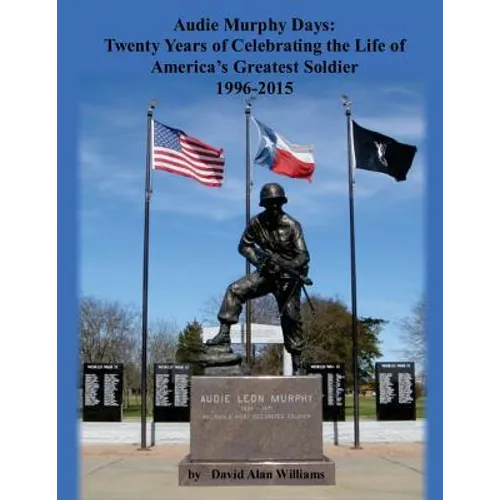 Audie Murphy Days: Twenty Years of Celebrating the Life of America's Greatest So - Paperback