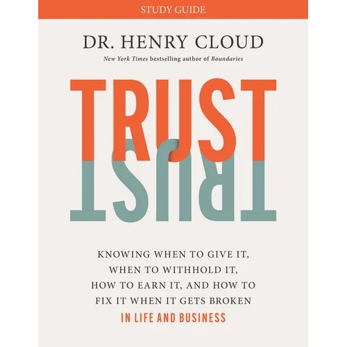 Trust Study Guide: Knowing When to Give It, When to Withhold It, How to Earn It, and How to Fix It When It Gets Broken - Paperback