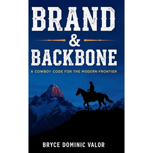 Brand & Backbone: A Cowboy Code for the Modern Frontier - Hardcover