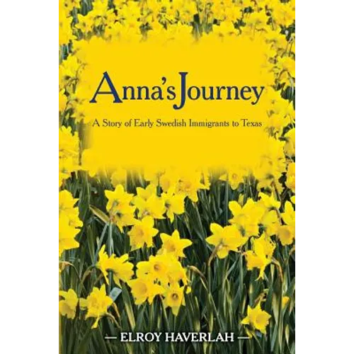 Anna's Journey: A Tale of Early Swedish Immigrants to Texas - Paperback