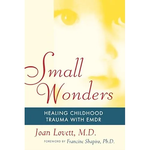 Small Wonders: Healing Childhood Trauma with Emdr - Paperback