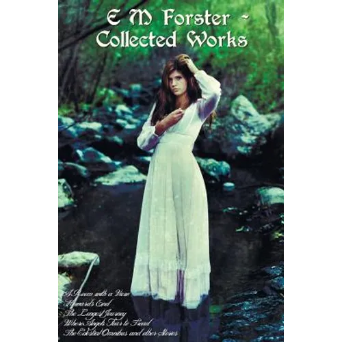 E M Forster - Collected Works, Including a Room with a View, Howards End, the Longest Journey, Where Angels Fear to Tread and the Celestial Omnibus an - Hardcover