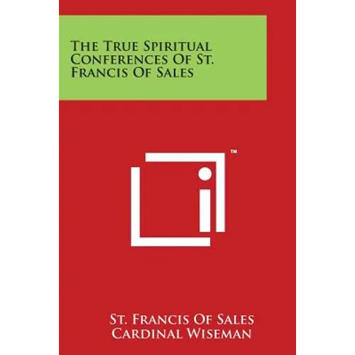 The True Spiritual Conferences Of St. Francis Of Sales - Paperback