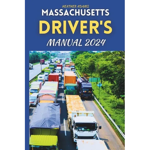Massachusetts Driver's Manual 2024: Drive Smart, Drive Safe, A Complete Resource with 160 DMV Practice Questions - Paperback