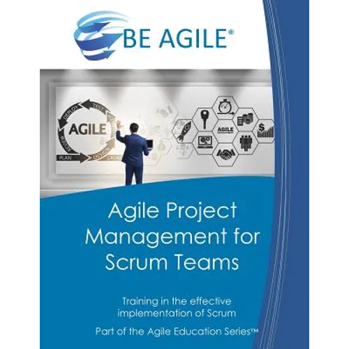Agile Project Management for Scrum Teams: Training in the Effective Implementation of Scrum - Paperback