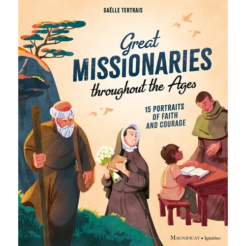 Great Missionaries Throughout the Ages: 15 Portraits of Faith and Courage - Hardcover