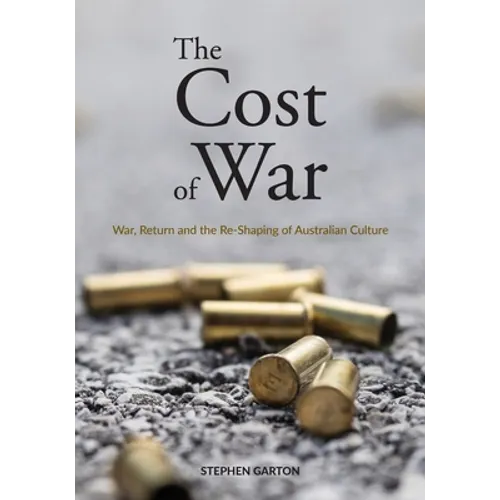 The Cost of War: War, Return and the Re-Shaping of Australian Culture - Paperback
