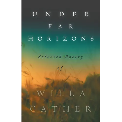 Under Far Horizons - Selected Poetry of Willa Cather - Hardcover