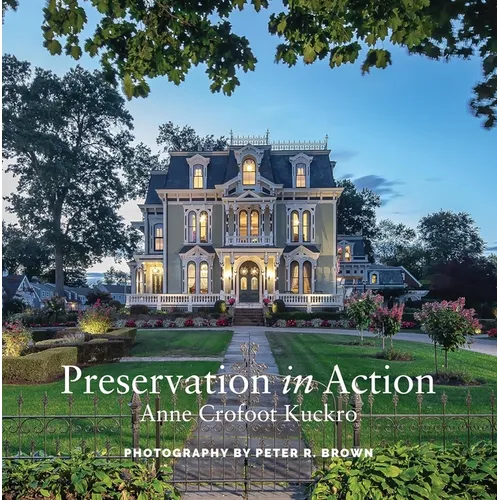 Preservation in Action: Ten Stories of Stewardship: Restoration, Rehabilitation, Renovation, Adaptation, and Reuse - Paperback