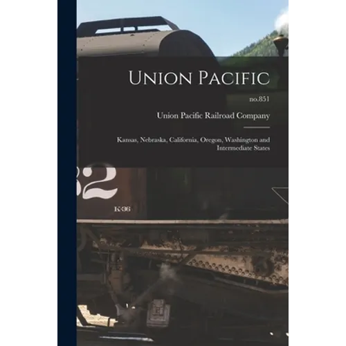 Union Pacific: Kansas, Nebraska, California, Oregon, Washington and Intermediate States; no.851 - Paperback