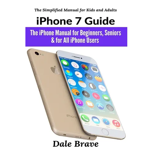iPhone 7 Guide: The iPhone Manual for Beginners, Seniors & for All iPhone Users - Paperback