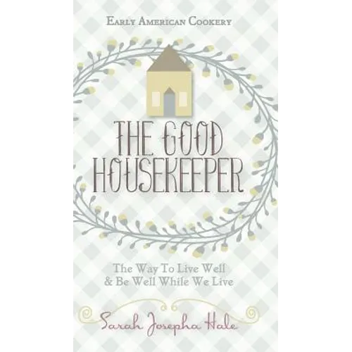 Early American Cookery: "The Good Housekeeper," 1841 - Hardcover