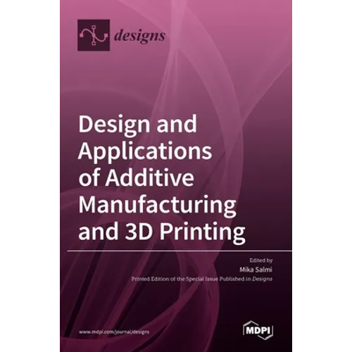 Design and Applications of Additive Manufacturing and 3D Printing - Hardcover