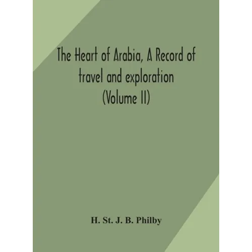 The heart of Arabia, a record of travel and exploration (Volume II) - Hardcover