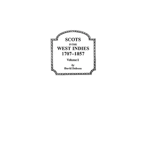 Scots in the West Indies, 1707-1857. Volume I - Paperback