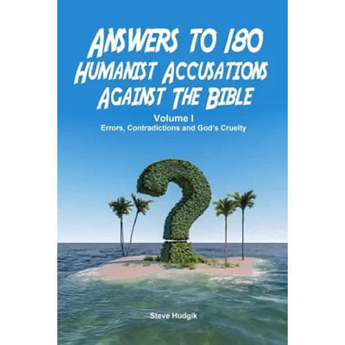 Answers to 180 Humanist Accusations Against The Bible - Volume I: Errors, Contradictions and God's Cruelty - Paperback