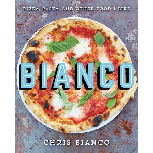Bianco: Pizza, Pasta, and Other Food I Like - Hardcover