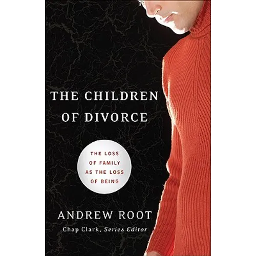 The Children of Divorce: The Loss of Family as the Loss of Being - Paperback