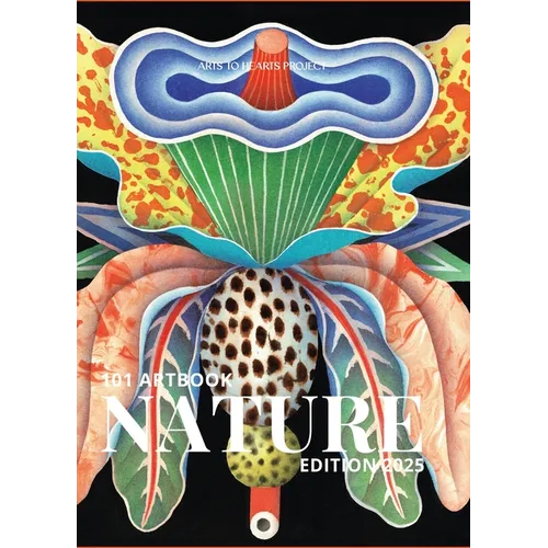101 Art Book: Nature Edition (A Global Collection of Stunning Nature Artworks by Artists Worldwide - Hardcover