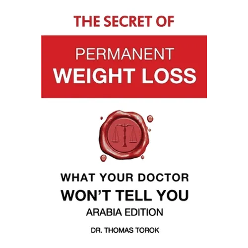 The Secret of Permanent Weight Loss - What Your Doctor Won't Tell You: Arabia Edition - Paperback