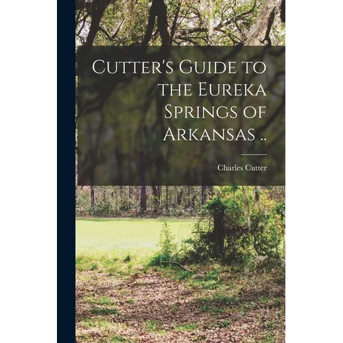 Cutter's Guide to the Eureka Springs of Arkansas .. - Paperback
