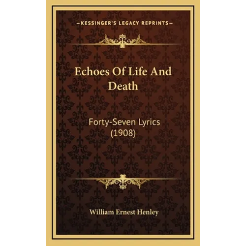 Echoes Of Life And Death: Forty-Seven Lyrics (1908) - Hardcover