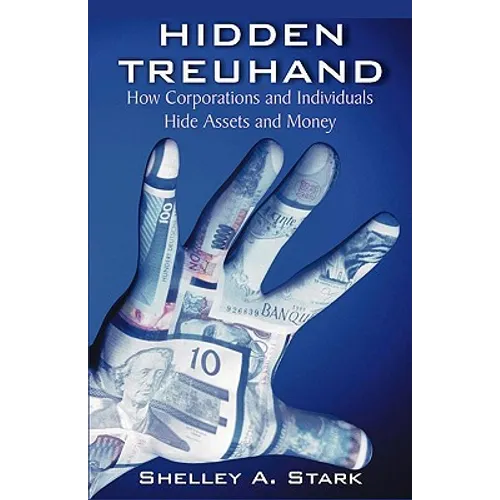 Hidden Treuhand: How Corporations and Individuals Hide Assets and Money - Paperback