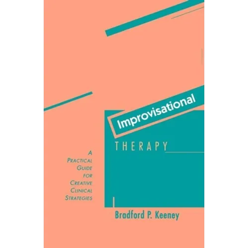 Improvisational Therapy: A Practical Guide for Creative Clinical Strategies - Paperback