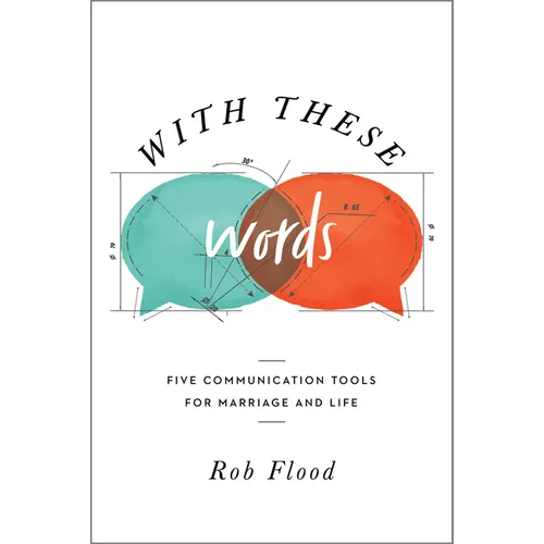 With These Words: Five Communication Tools for Marriage and Life - Paperback