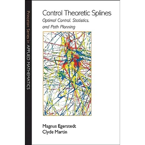Control Theoretic Splines: Optimal Control, Statistics, and Path Planning - Hardcover