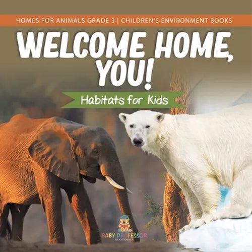 Welcome Home, You! Habitats for Kids Homes for Animals Grade 3 Children's Environment Books - Paperback