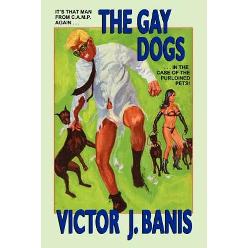 The Gay Dogs: The Further Adventures of That Man from C.A.M.P. - Paperback