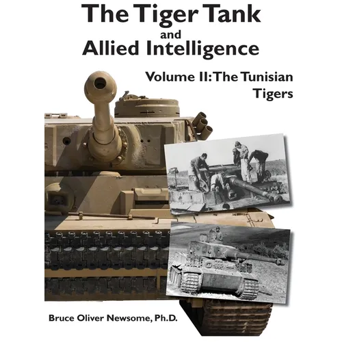The Tiger Tank and Allied Intelligence: The Tunisian Tigers - Hardcover