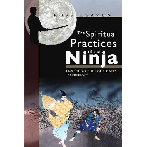 The Spiritual Practices of the Ninja: Mastering the Four Gates to Freedom - Paperback