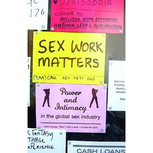Sex Work Matters: Exploring Money, Power, and Intimacy in the Sex Industry - Paperback