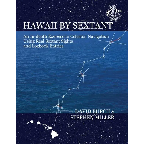 Hawaii by Sextant: An In-Depth Exercise in Celestial Navigation Using Real Sextant Sights and Logbook Entries - Paperback