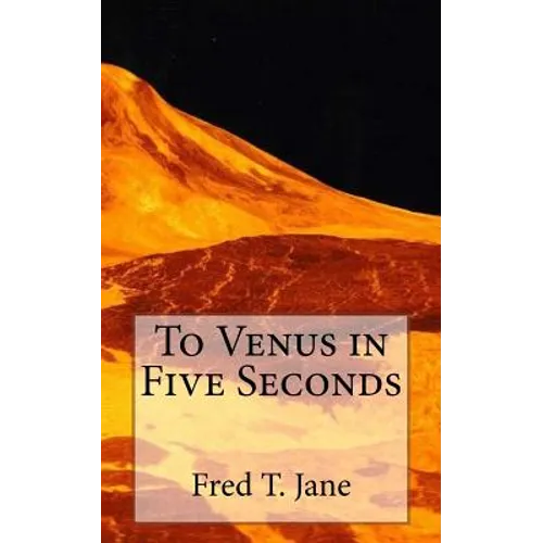 To Venus in Five Seconds: An Account of the Strange Disappearance of Thomas Plummer, Pillmaker - Paperback