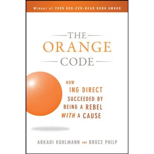 The Orange Code: How ING Direct Succeeded by Being a Rebel with a Cause - Paperback