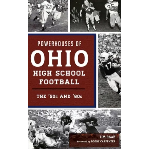Powerhouses of Ohio High School Football: The 50s and 60s - Hardcover