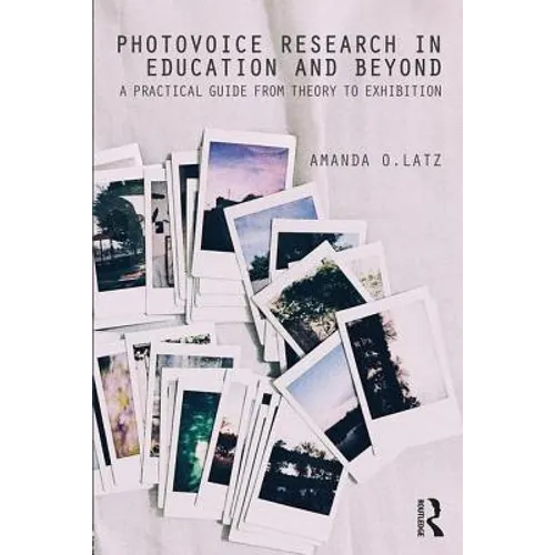 Photovoice Research in Education and Beyond: A Practical Guide from Theory to Exhibition - Paperback