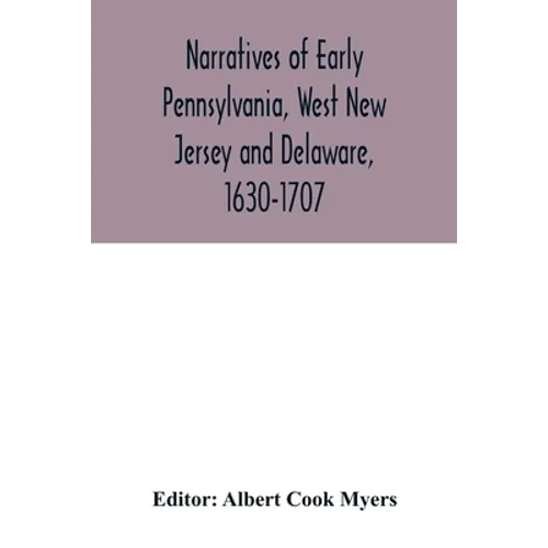 Narratives of early Pennsylvania, West New Jersey and Delaware, 1630-1707 - Paperback